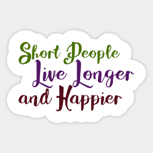 Short People Live Longer and Happier Sticker